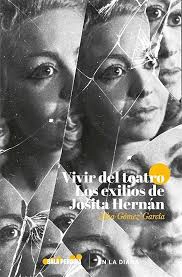 Portada de Vivir del teatro. Los exilios de Josita Hernán